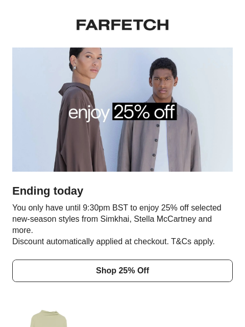 farfetch newsletter: Your 25% off ends today