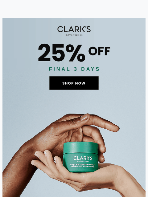 clarksbotanicals newsletter: Final 3 days: 25% off