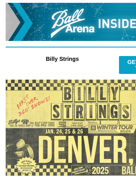 Exclusive Presale Codes Are Here Ball Arena Insiders Billy Strings GET PRESALE TICKETS Billy Strings World Tour 3 Nights! Billy Strings January 24, 25, & 26 Presale: Thursday, October 10 at 10AM –