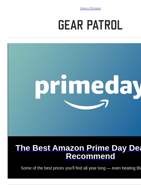 Discover all-time low prices on tons of top products Discover all-time low prices on tons of top products View in Browser The Best Amazon Prime Day Deals We Recommend The Best Amazon Prime Day Deals We