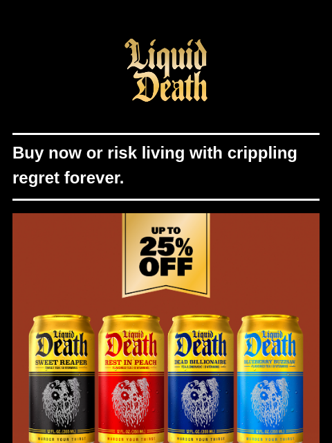 liquiddeath newsletter: Last Chance: Prime Day Deals up to 25%