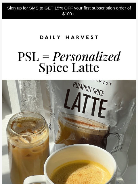 daily-harvest newsletter: Our Pumpkin Spice Latte is 4 drinks in one