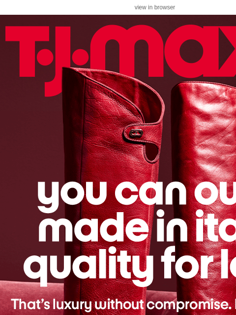 tjmaxx newsletter: Save on that Made in Italy luxury ✨​