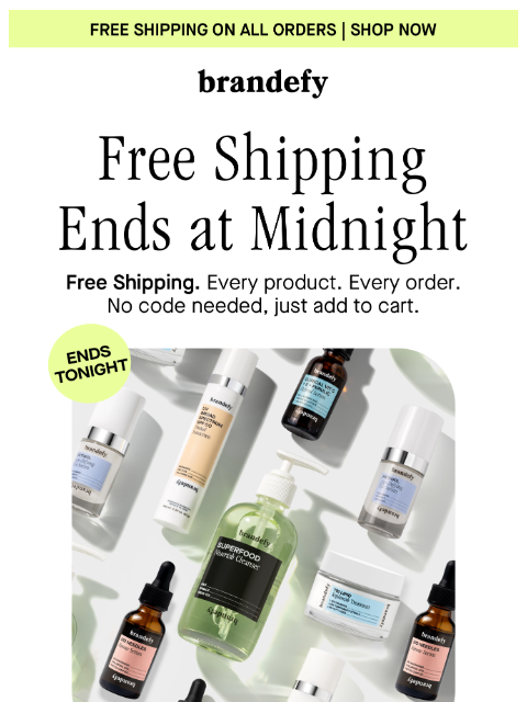 brandefyskin newsletter: ⏰ Ends tonight: FREE shipping on us