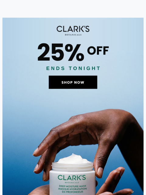 clarksbotanicals newsletter: 25% off ends tonight