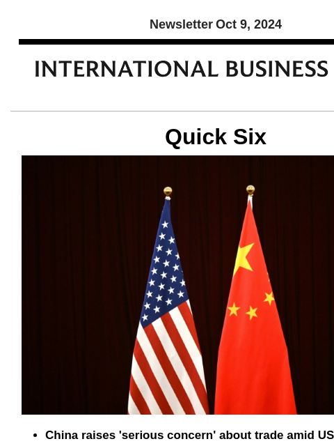 Newsletter Oct 9, 2024 Quick Six China raises 'serious concern' about trade amid US curbs The US and China argued about trade between the world's two biggest economies on Tuesday, with