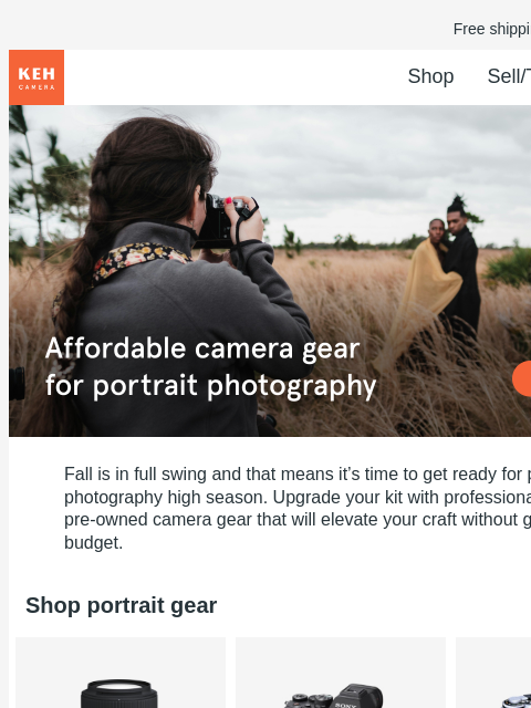 Elevate your portrait photography with pre-owned camera gear. Free shipping on orders $75+ KEH logo Shop Sell/Trade Blog Shop Portrait Lenses Shop Portrait Lenses Fall is in full swing and that means