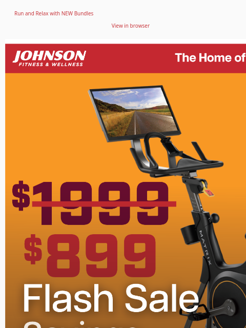 Run and Relax with NEW Bundles View in browser It's the last day of our flash sale—don't miss out on huge savings on the Matrix indoor cycle and Horizon elliptical. Offers subject to