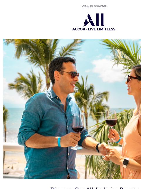 From all-inclusive resorts to urban getaways, your next stay awaits View in browser ALL - ACCOR LIVE LIMITLESS Discover Our All-Inclusive Resorts The Mexico Sun is Calling! Find yourself experiencing