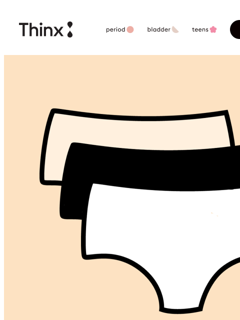 shethinx newsletter: So you’re covered (every day!)