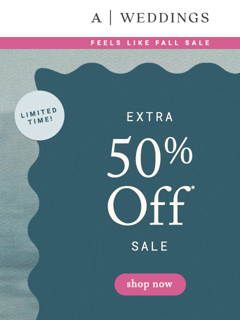 anthropologie newsletter: EXTRA 50% OFF won’t wait!
