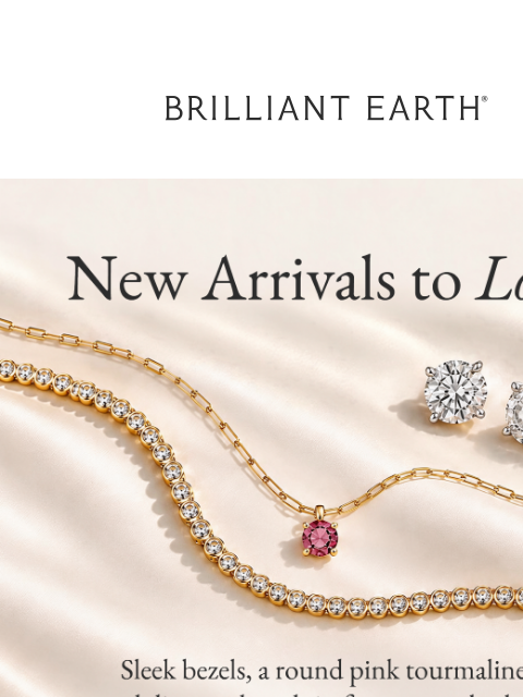 brilliantearth newsletter: Fresh fine jewelry, just landed