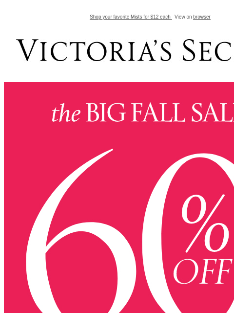 Shop your favorite Mists for $12 each View on browser Victoria's Secret VSCC Available Credit Display images to show real-time content Display images to show real-time content Display images to