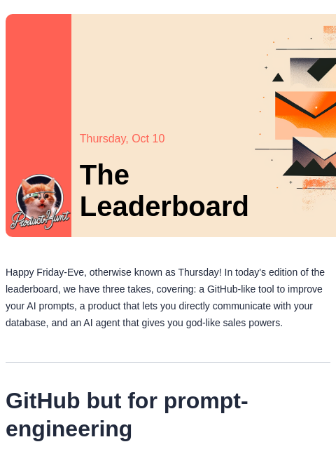 Plus, put your outreach on autopilot Product Hunt Thursday, Oct 10 The Leaderboard Happy Friday-Eve, otherwise known as Thursday! In today's edition of the leaderboard, we have three takes,