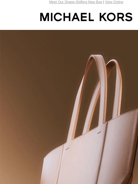 Meet Our Shape-Shifting New Bag | View Online MICHAEL KORS NOW YOU SEE IT THE SHAPE-SHIFTING JORDI TOTE FOLDS INTO A PACKABLE LAY-FLAT SHAPE IN JUST ONE STEP. NOW YOU SEE IT THE SHAPE-SHIFTING JORDI