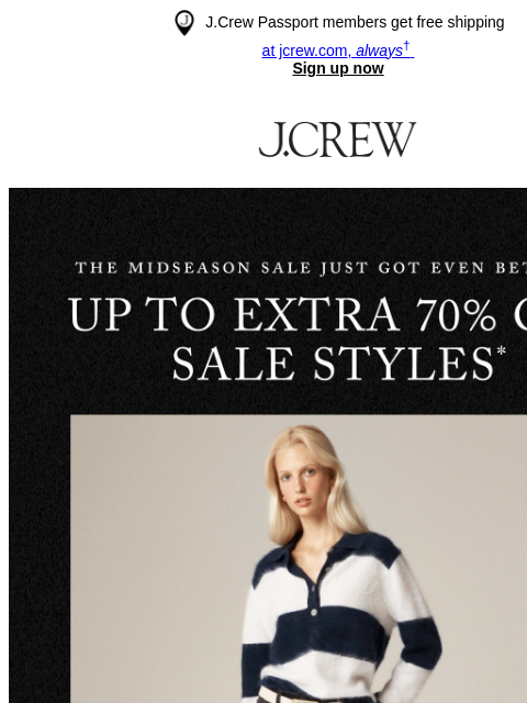 jcrew newsletter: Sale upgrade! Up to extra 70% off sale styles.