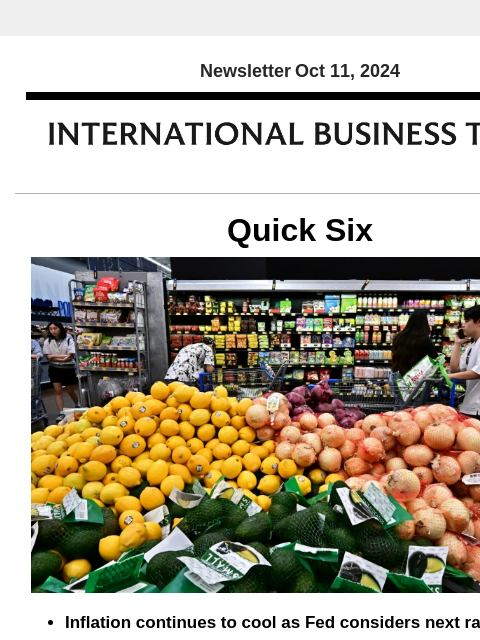 Newsletter Oct 11, 2024 Quick Six Inflation continues to cool as Fed considers next rate cut US consumer inflation cooled slightly less than expected last month, according to government data published