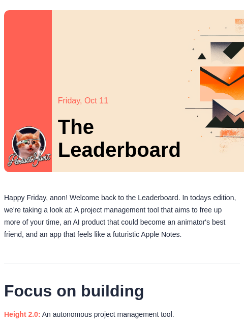 Plus, animate anything with this AI tool Product Hunt Friday, Oct 11 The Leaderboard Happy Friday, anon! Welcome back to the Leaderboard. In todays edition, we're taking a look at: A project