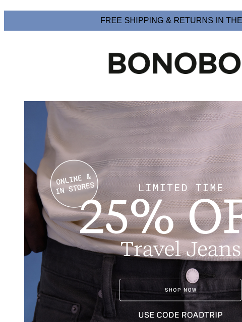 bonobos newsletter: ICYMI: 25% Off Travel Jeans, Limited Time Only