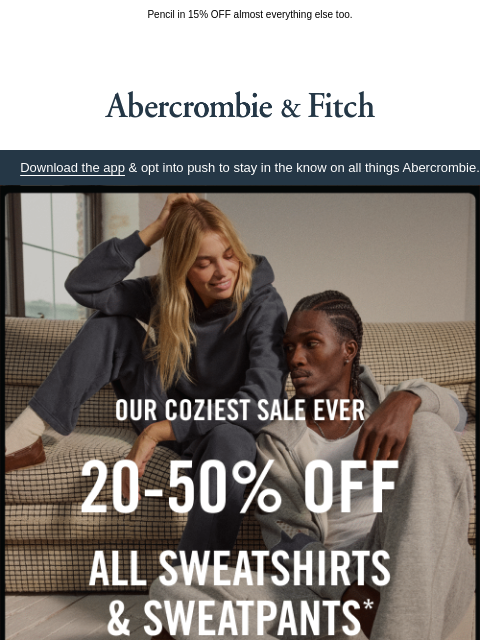 abercrombie newsletter: 20-50% OFF ALL sweats for your weekend.