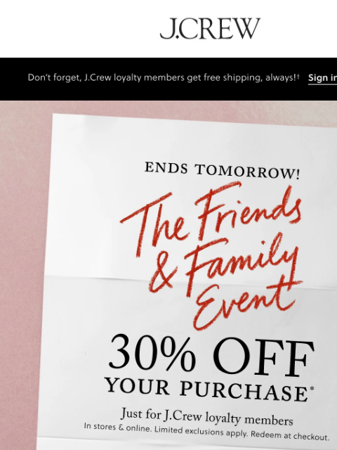 jcrew newsletter: Hurry, 30% off your purchase ends tomorrow!
