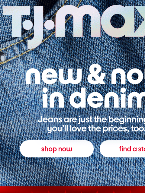 tjmaxx newsletter: SO. MUCH. NEW. DENIM.