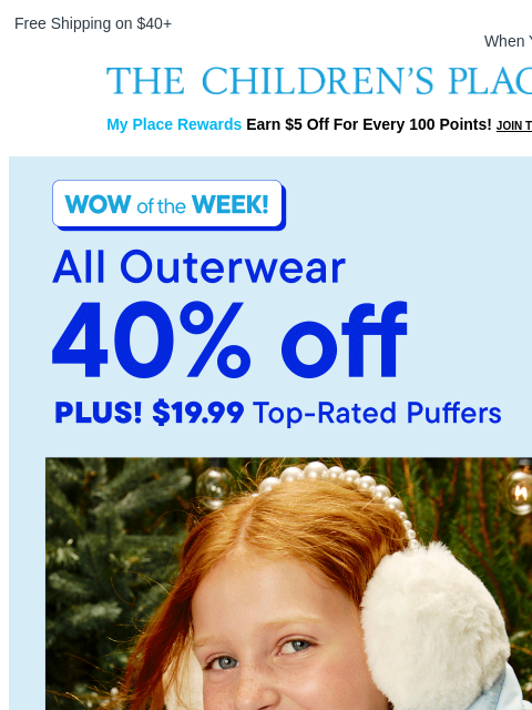 childrensplace newsletter: 40% OFF outerwear?! And $19.99 puffers?! ❄️