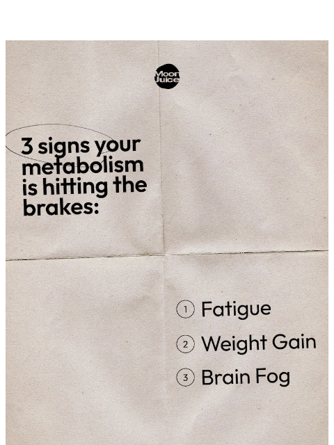 moonjuice newsletter: slow metabolism?