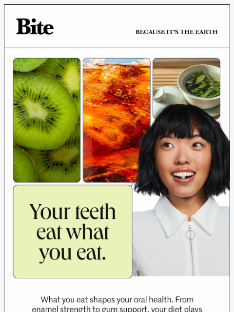 bitetoothpastebits newsletter: Your teeth eat what you eat.