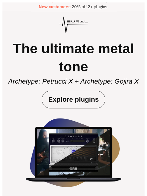 neuraldsp newsletter: Petrucci X + Gojira X = Ultimate metal tone