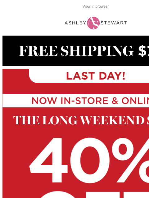 ashleystewart newsletter: β οΈLAST DAY! 40% off everything (including JUST DRO...