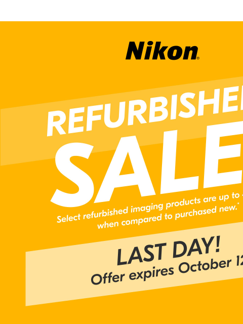 nikon newsletter: Last Chance! Refurbished Sale Ends TODAY