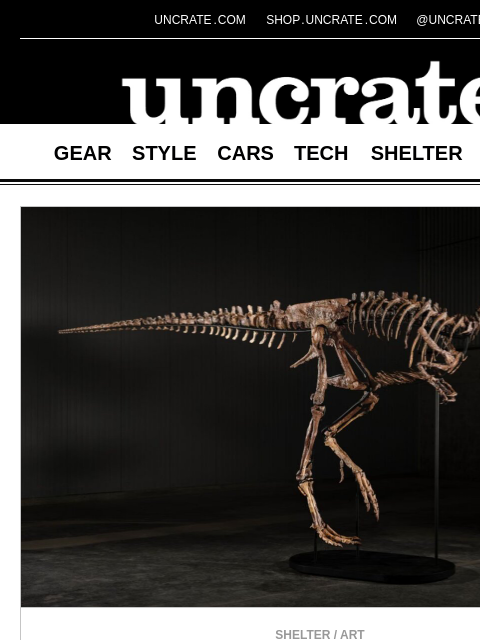 uncrate newsletter: 'Jodi' Nanotyrannus Skeleton & more