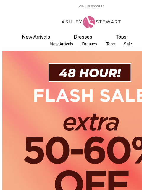 ashleystewart newsletter: 📢 Flash Sale starts now! Extra 50%-60% off ALL CL...