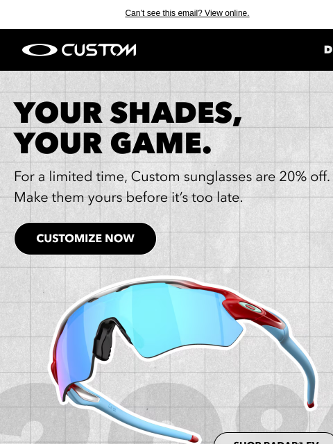 oakley newsletter: Custom Shades Are 20% Off For A Limited Time