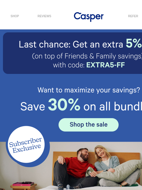 casper newsletter: Ends tonight: Extra 5% off F&F savings.