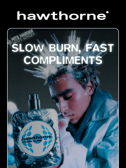 hawthorne newsletter: FROZEN FLAME BURNS SLOW