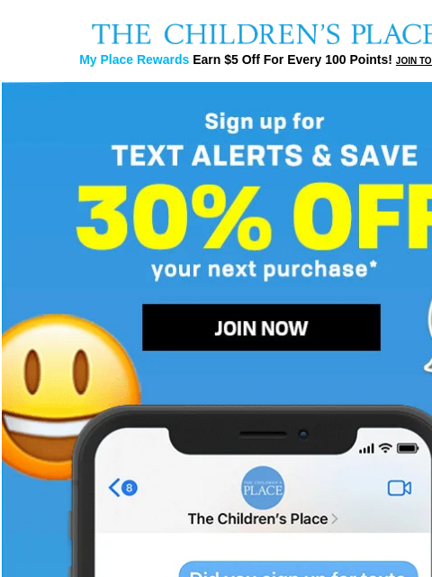 childrensplace newsletter: Get 30% off when you join text alerts! 💬