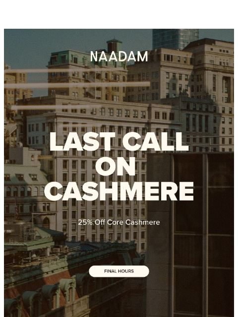 naadam newsletter: Final Hours: 25% off Core Cashmere