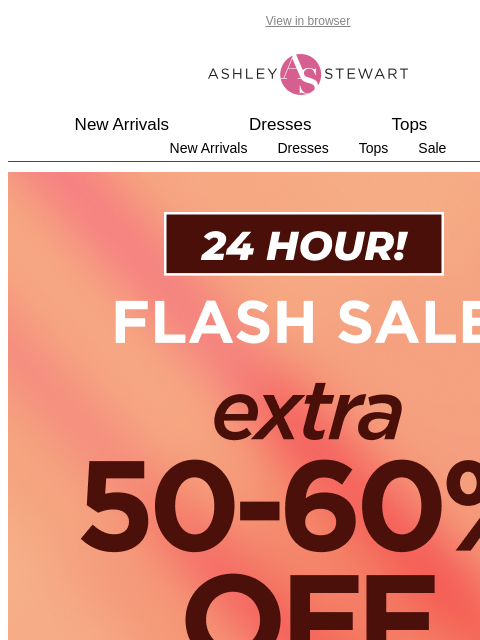 ashleystewart newsletter: LAST DAY! ⏳ FLASH SALE! Extra 50%-60% off all clea...