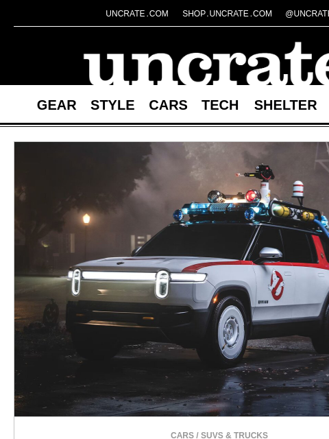 uncrate newsletter: Rivian x Ghostbusters Halloween & more