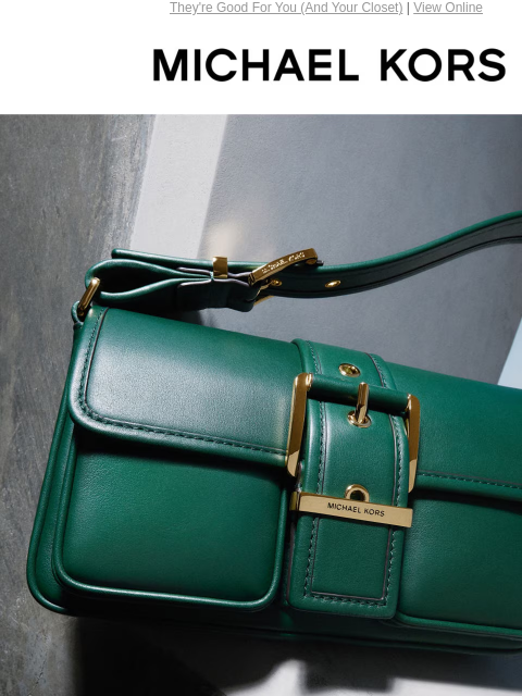 They're Good For You (And Your Closet) | View Online MICHAEL KORS GREEN GODDESS GET YOUR WARDROBE THE COLOR IT'S BEEN CRAVING. SHOP NOW IMAGE IMAGE IMAGE IMAGE IMAGE IMAGE SHOP NEW ARRIVALS