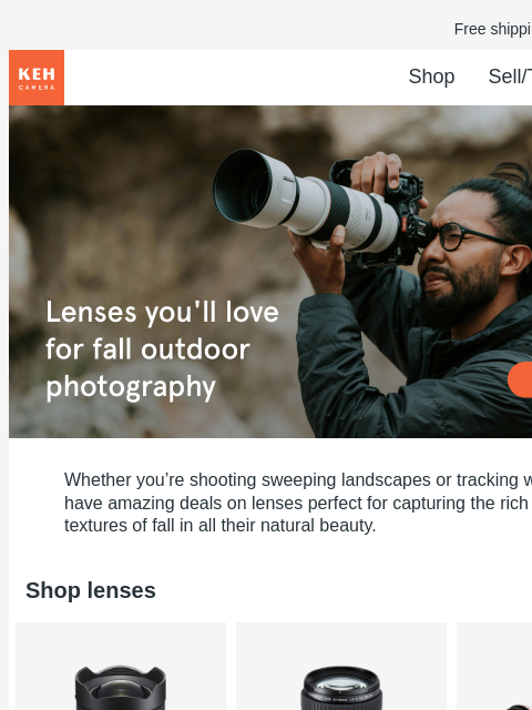 Round out your kit for less with pre-owned lenses for all your outdoor shooting needs. Free shipping on orders $75+ KEH logo Shop Sell/Trade Blog Gear with soul for people with vision Gear with soul