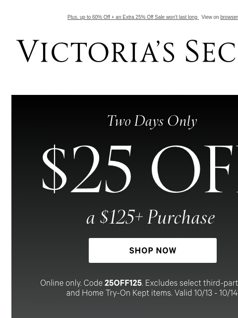 Plus, up to 60% Off + an Extra 25% Off Sale won't last long View on browser Victoria's Secret VSCC Available Credit Display images to show real-time content Display images to show real-time