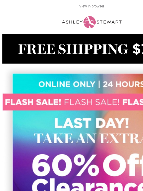 ashleystewart newsletter: LAST DAY! β³ FLASH SALE! Extra 60% off clearance!