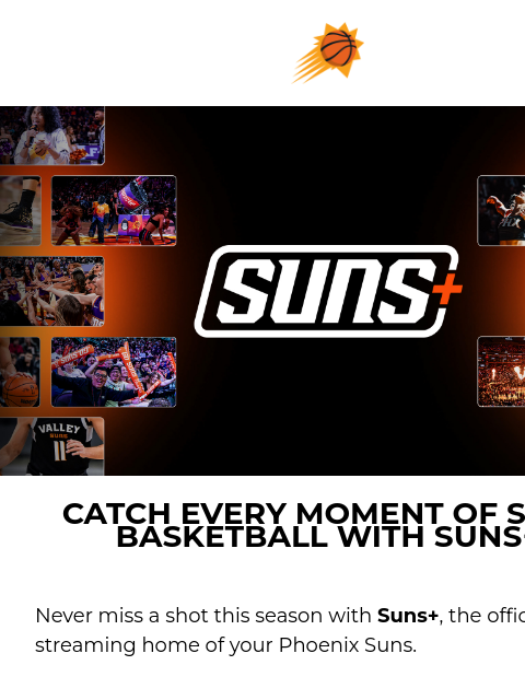 suns newsletter: Never Miss a Moment — Get Suns+ for Only $89!