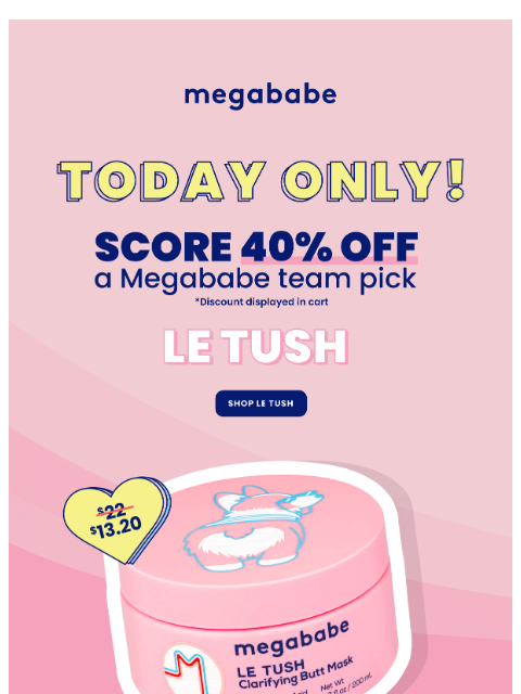 megababebeauty newsletter: 40% Off Le Tush? That’s a Smooth Move 😉
