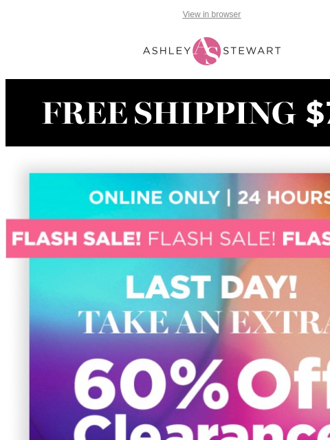 ashleystewart newsletter: Final hours π¨ Flash Sale Ends Tonight!