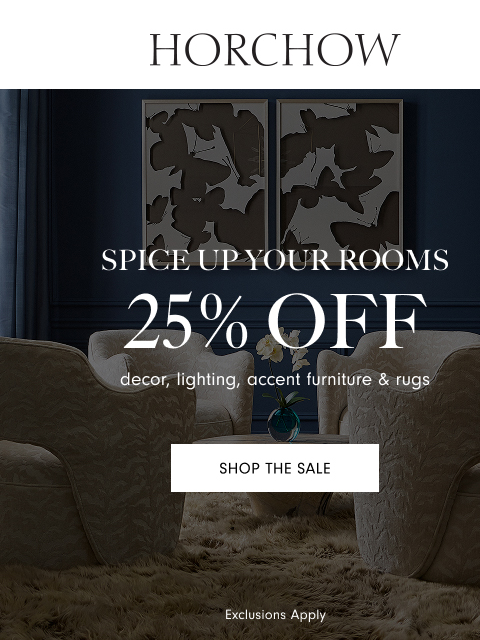 horchow newsletter: Spice up your rooms & save 25%