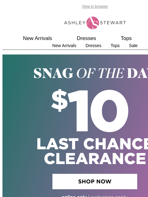 ashleystewart newsletter: 🚨$10 CLEARANCE GOING ON RIGHT NOW!⚠️